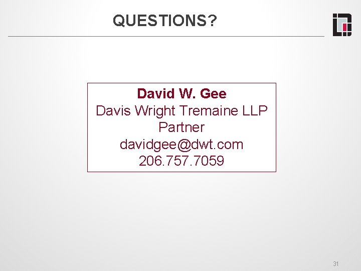 QUESTIONS? David W. Gee Davis Wright Tremaine LLP Partner davidgee@dwt. com 206. 757. 7059