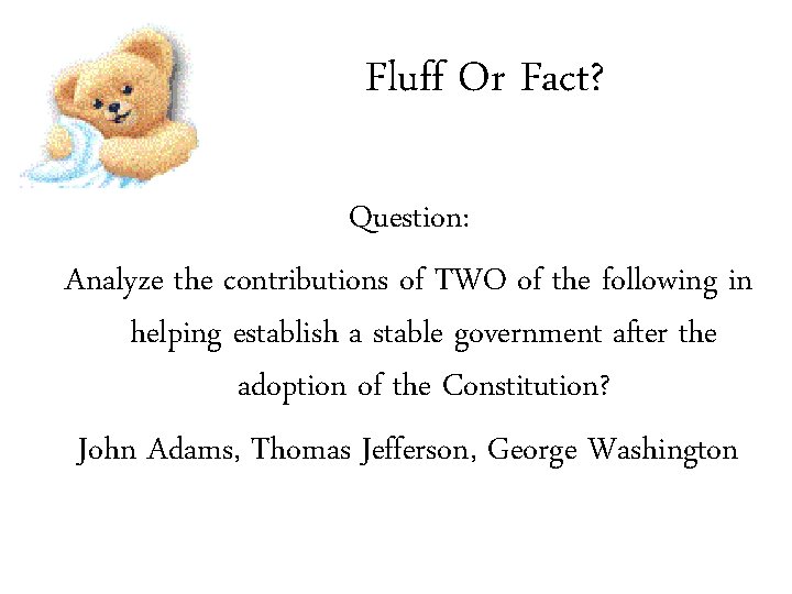 Fluff Or Fact? Question: Analyze the contributions of TWO of the following in helping