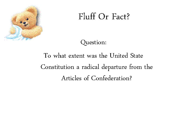 Fluff Or Fact? Question: To what extent was the United State Constitution a radical