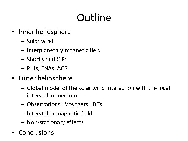 Outline • Inner heliosphere – – Solar wind Interplanetary magnetic field Shocks and CIRs