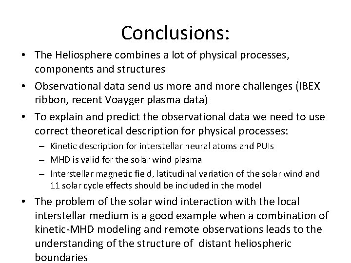 Conclusions: • The Heliosphere combines a lot of physical processes, components and structures •