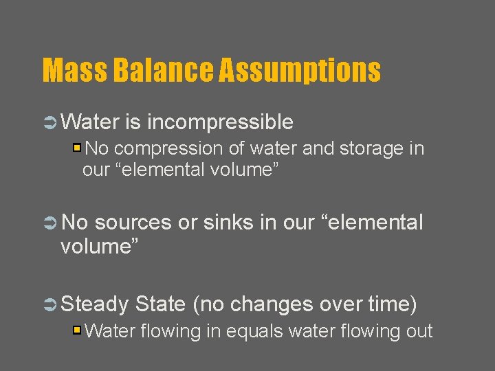Mass Balance Assumptions Ü Water is incompressible No compression of water and storage in