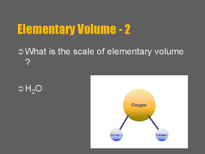 Elementary Volume - 2 Ü What ? Ü H 2 O is the scale
