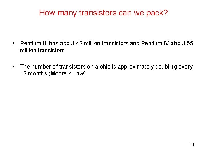 How many transistors can we pack? • Pentium III has about 42 million transistors