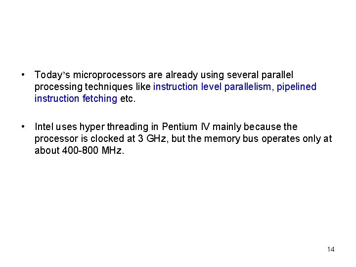  • Today’s microprocessors are already using several parallel processing techniques like instruction level