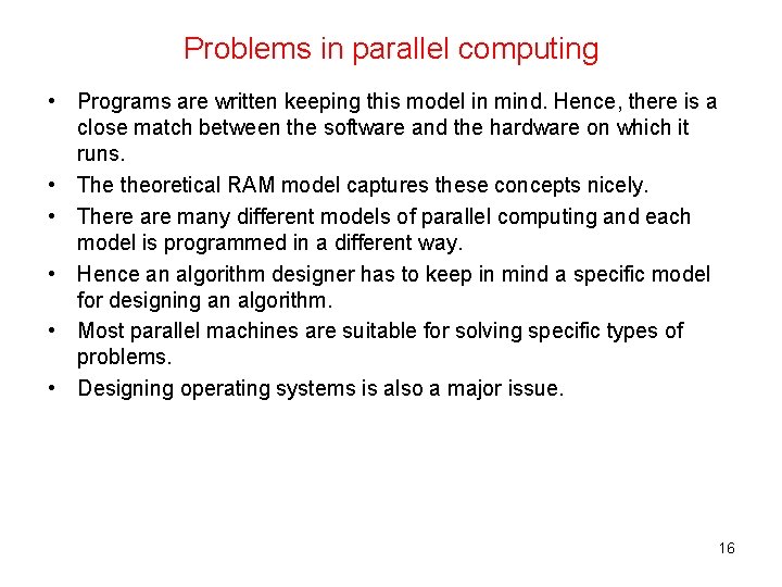 Problems in parallel computing • Programs are written keeping this model in mind. Hence,