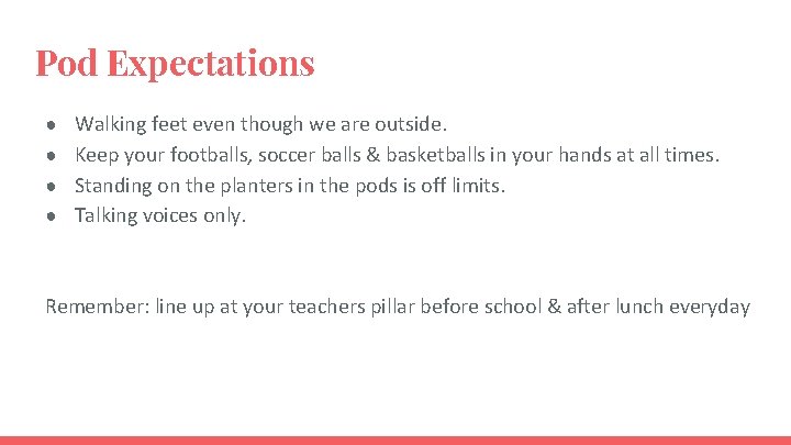 Pod Expectations ● Walking feet even though we are outside. ● Keep your footballs,