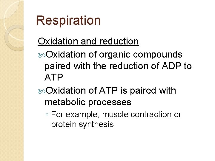Respiration Oxidation and reduction Oxidation of organic compounds paired with the reduction of ADP