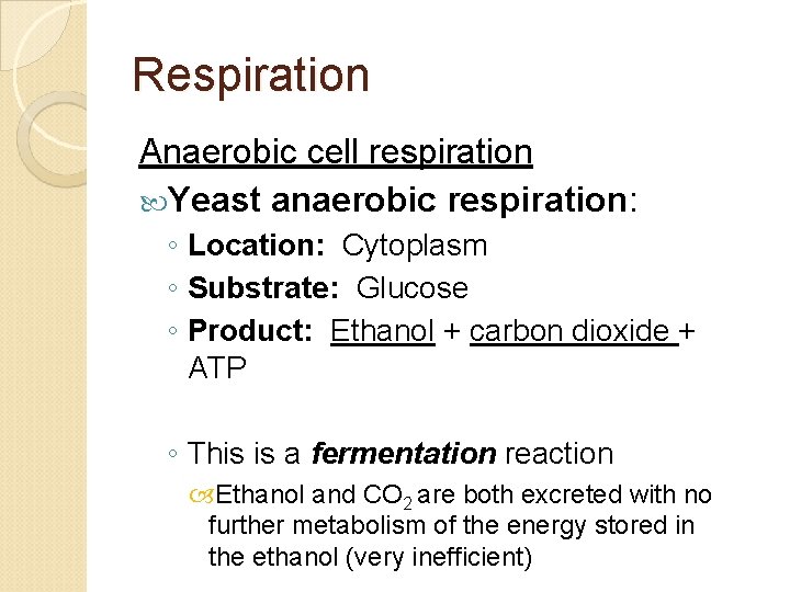 Respiration Anaerobic cell respiration Yeast anaerobic respiration: ◦ Location: Cytoplasm ◦ Substrate: Glucose ◦