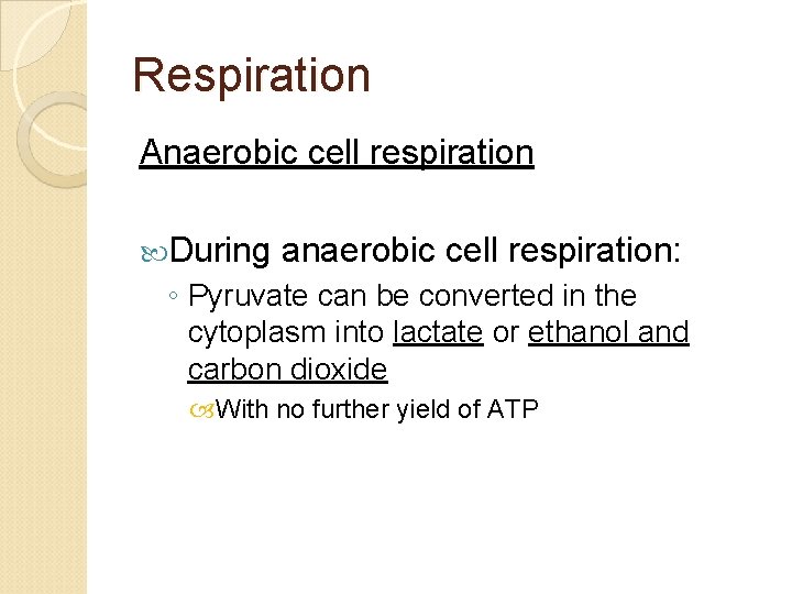 Respiration Anaerobic cell respiration During anaerobic cell respiration: ◦ Pyruvate can be converted in