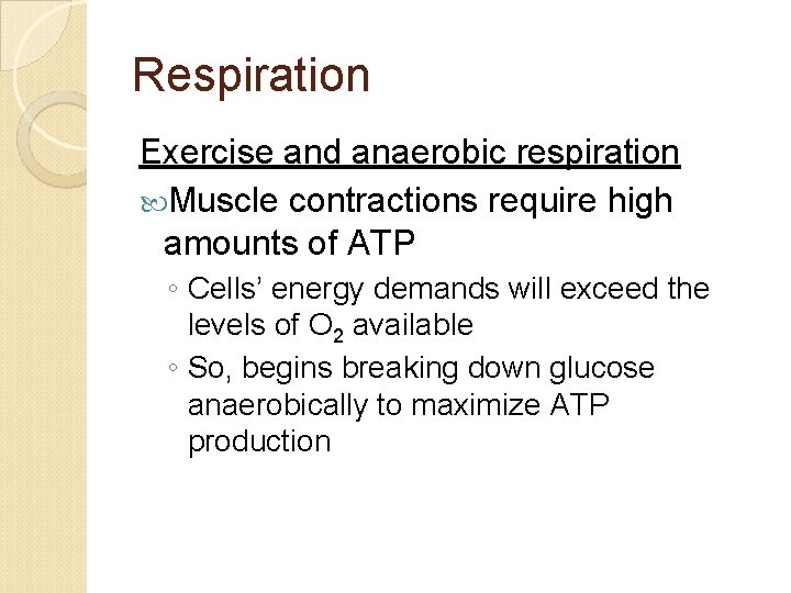 Respiration Exercise and anaerobic respiration Muscle contractions require high amounts of ATP ◦ Cells’