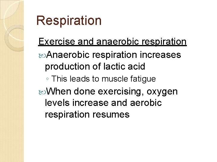 Respiration Exercise and anaerobic respiration Anaerobic respiration increases production of lactic acid ◦ This