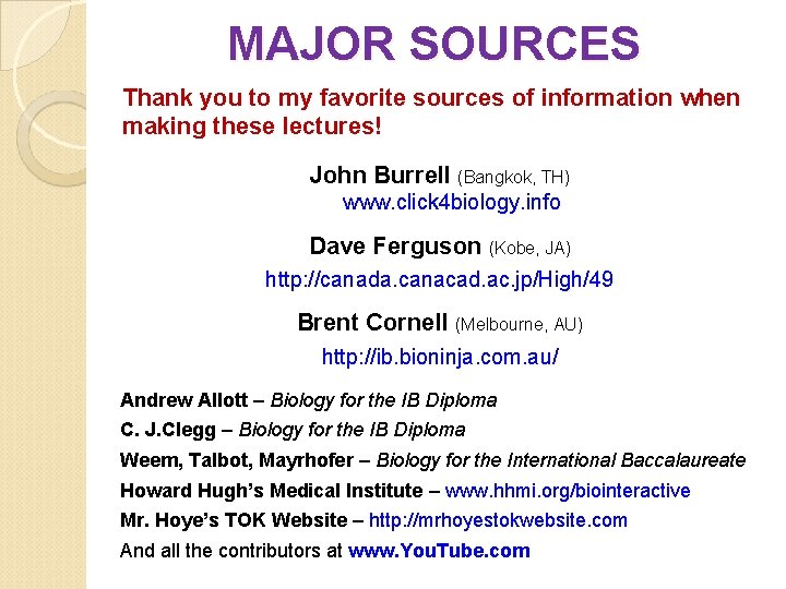 MAJOR SOURCES Thank you to my favorite sources of information when making these lectures!