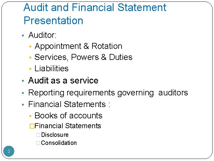 Audit and Financial Statement Presentation • Auditor: • Appointment & Rotation • Services, Powers