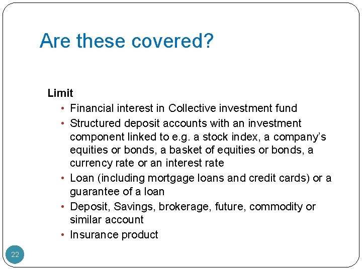 Are these covered? Limit • Financial interest in Collective investment fund • Structured deposit