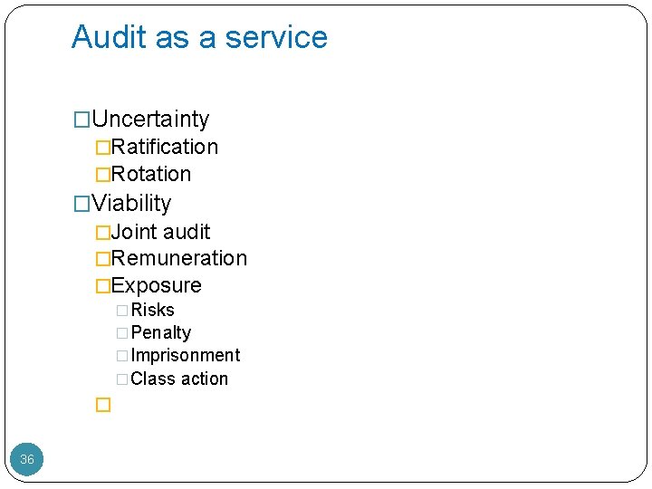 Audit as a service �Uncertainty �Ratification �Rotation �Viability �Joint audit �Remuneration �Exposure �Risks �Penalty