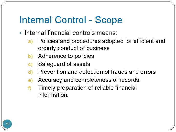 Internal Control - Scope • Internal financial controls means: a) b) c) d) e)