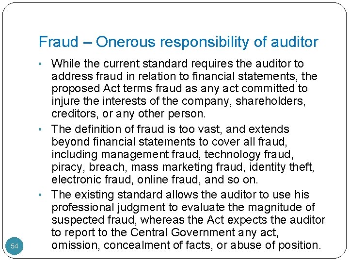 Fraud – Onerous responsibility of auditor • While the current standard requires the auditor