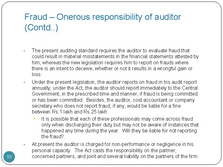 Fraud – Onerous responsibility of auditor (Contd. . ) 55 • The present auditing