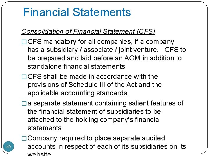 Financial Statements 65 Consolidation of Financial Statement (CFS) � CFS mandatory for all companies,