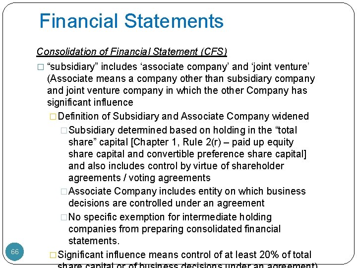 Financial Statements 66 Consolidation of Financial Statement (CFS) � “subsidiary” includes ‘associate company’ and