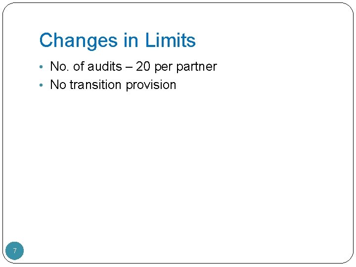 Changes in Limits • No. of audits – 20 per partner • No transition