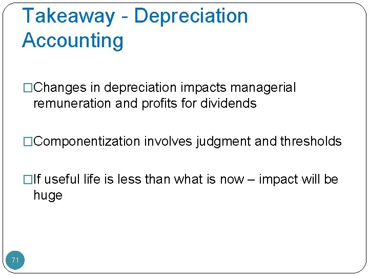 Takeaway - Depreciation Accounting �Changes in depreciation impacts managerial remuneration and profits for dividends