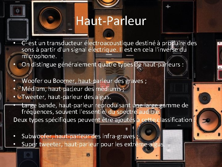 Haut-Parleur • C’ est un transducteur électroacoustique destiné à produire des sons à partir