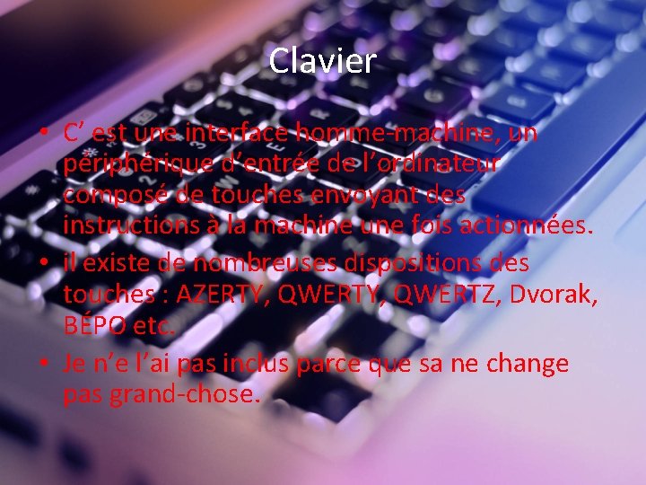 Clavier • C’ est une interface homme-machine, un périphérique d’entrée de l’ordinateur composé de