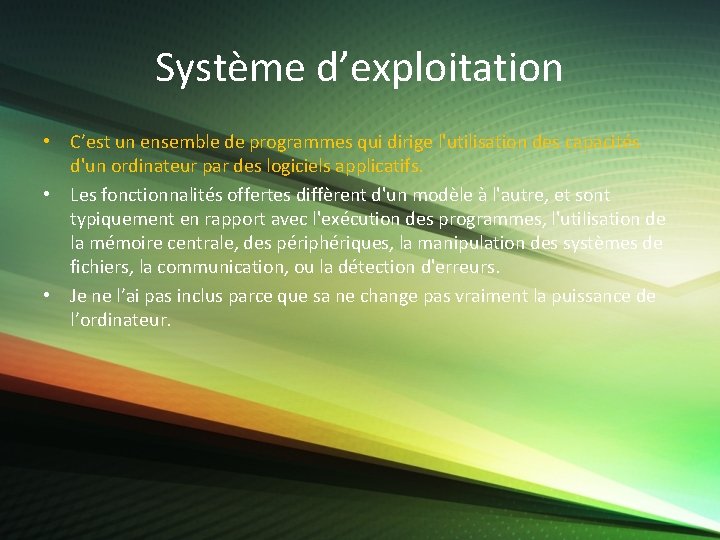 Système d’exploitation • C’est un ensemble de programmes qui dirige l'utilisation des capacités d'un