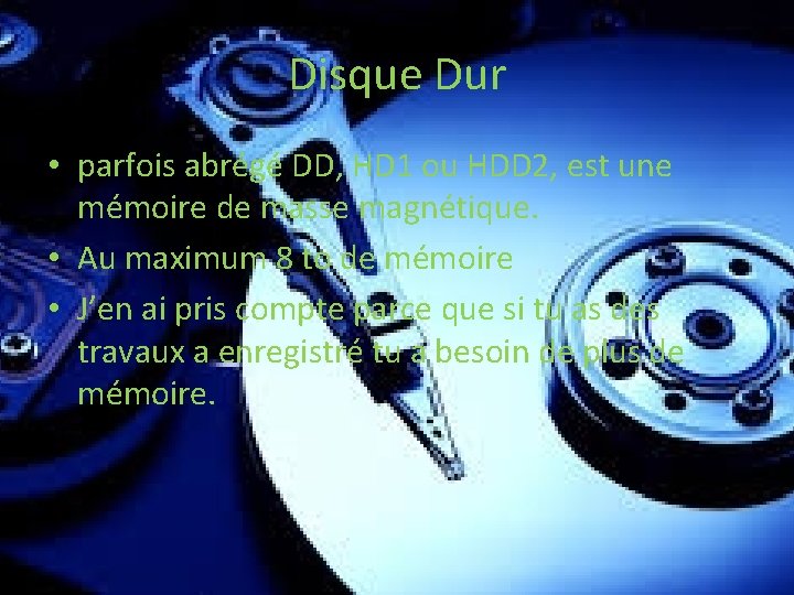 Disque Dur • parfois abrégé DD, HD 1 ou HDD 2, est une mémoire
