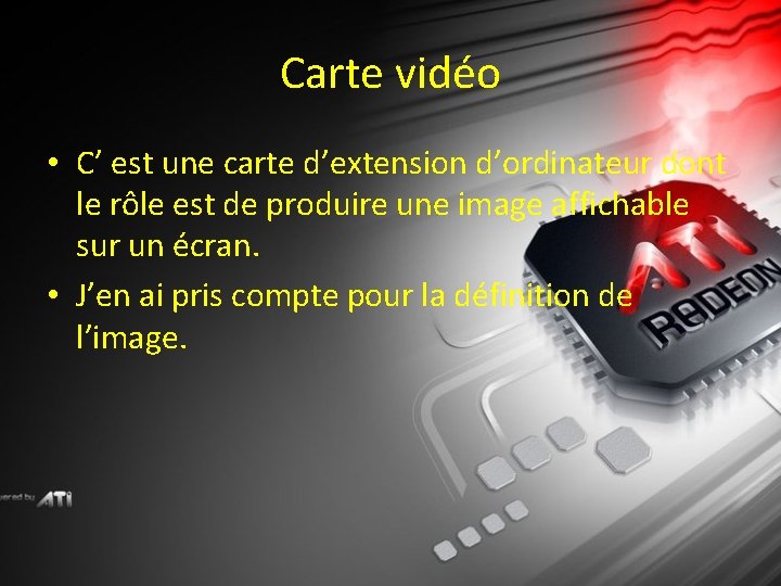 Carte vidéo • C’ est une carte d’extension d’ordinateur dont le rôle est de