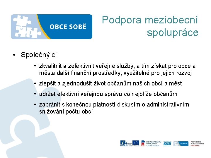 Podpora meziobecní spolupráce • Společný cíl • zkvalitnit a zefektivnit veřejné služby, a tím