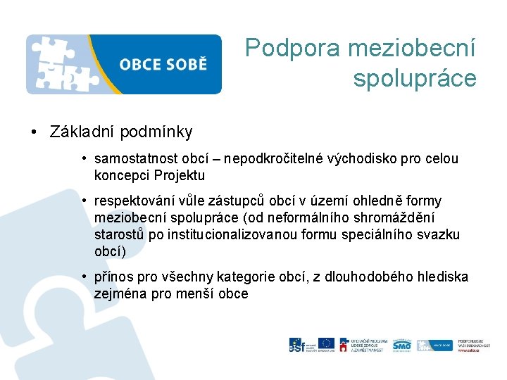 Podpora meziobecní spolupráce • Základní podmínky • samostatnost obcí – nepodkročitelné východisko pro celou