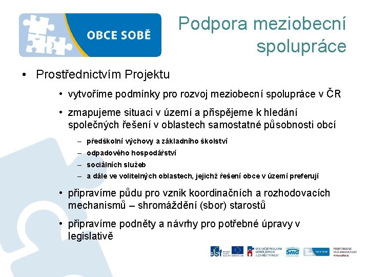 Podpora meziobecní spolupráce • Prostřednictvím Projektu • vytvoříme podmínky pro rozvoj meziobecní spolupráce v