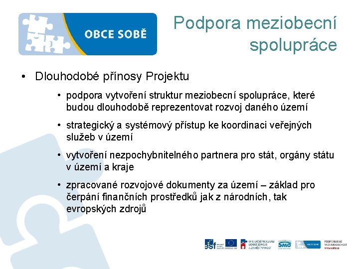 Podpora meziobecní spolupráce • Dlouhodobé přínosy Projektu • podpora vytvoření struktur meziobecní spolupráce, které