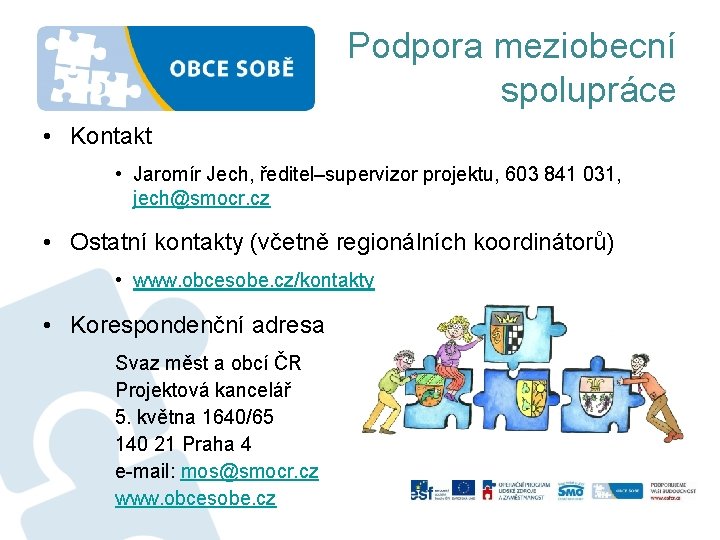 Podpora meziobecní spolupráce • Kontakt • Jaromír Jech, ředitel–supervizor projektu, 603 841 031, jech@smocr.