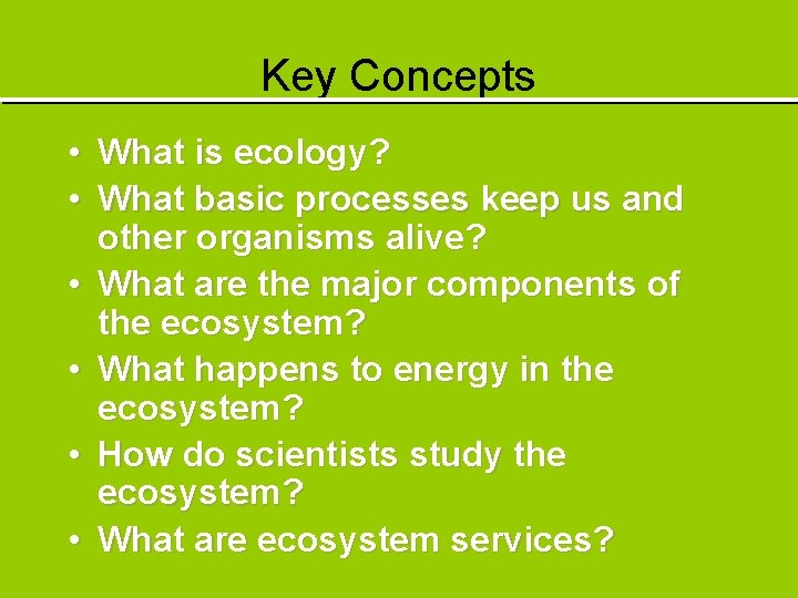 Key Concepts • What is ecology? • What basic processes keep us and other