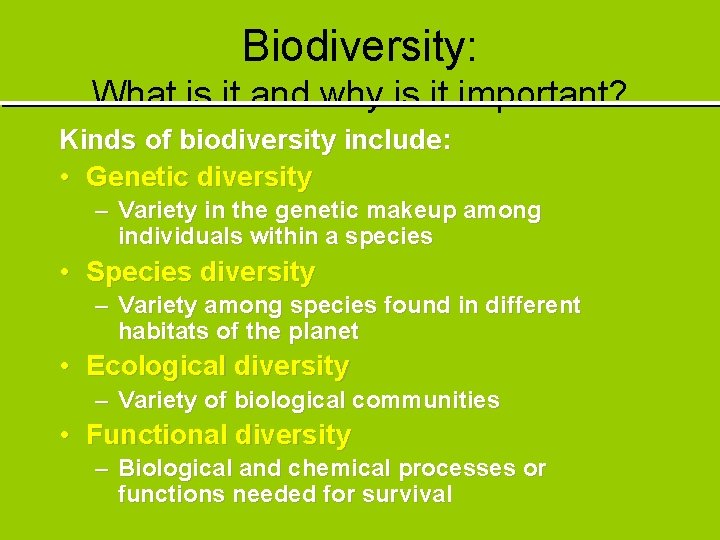 Biodiversity: What is it and why is it important? Kinds of biodiversity include: •