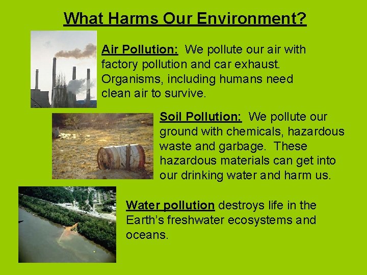 What Harms Our Environment? Air Pollution: We pollute our air with factory pollution and