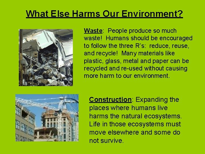 What Else Harms Our Environment? Waste: People produce so much waste! Humans should be