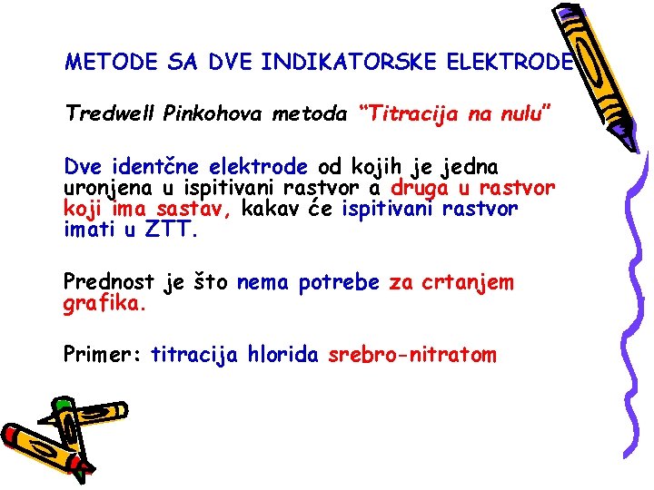 METODE SA DVE INDIKATORSKE ELEKTRODE Tredwell Pinkohova metoda “Titracija na nulu” Dve identčne elektrode