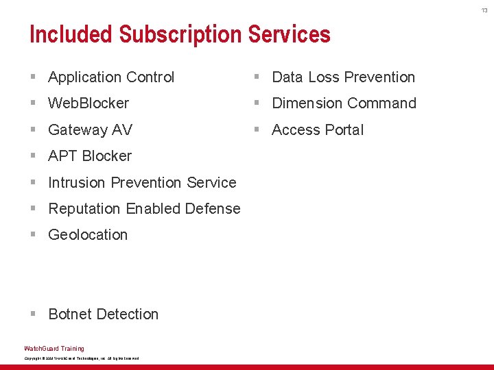 13 Included Subscription Services § Application Control § Data Loss Prevention § Web. Blocker