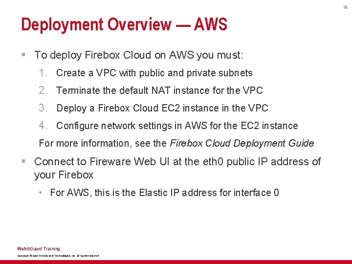 18 Deployment Overview — AWS § To deploy Firebox Cloud on AWS you must: