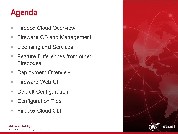 2 Agenda § Firebox Cloud Overview § Fireware OS and Management § Licensing and