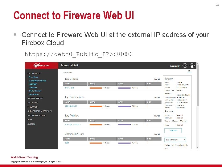 22 Connect to Fireware Web UI § Connect to Fireware Web UI at the