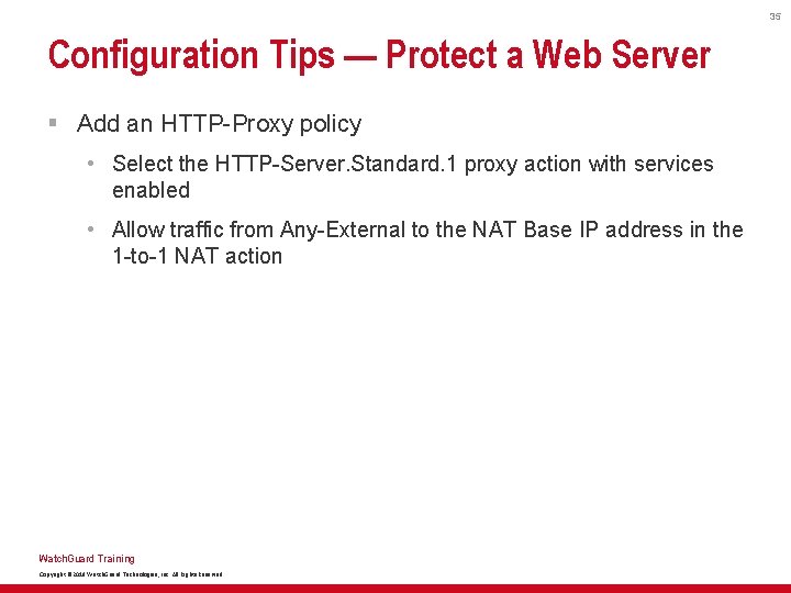 35 Configuration Tips — Protect a Web Server § Add an HTTP-Proxy policy •