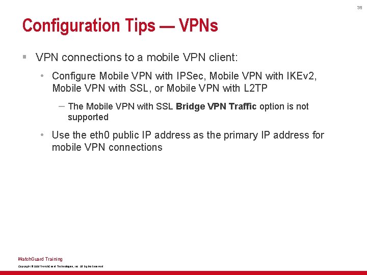 38 Configuration Tips — VPNs § VPN connections to a mobile VPN client: •