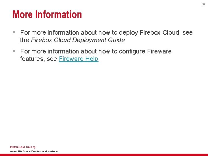 39 More Information § For more information about how to deploy Firebox Cloud, see