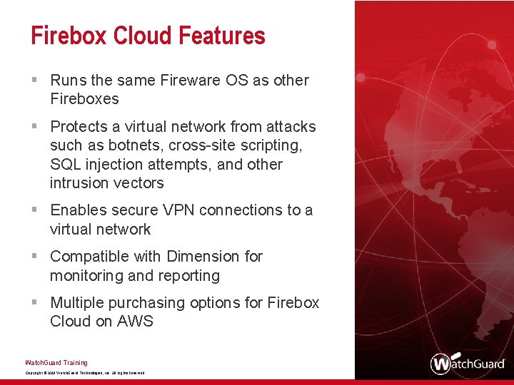 4 Firebox Cloud Features § Runs the same Fireware OS as other Fireboxes §